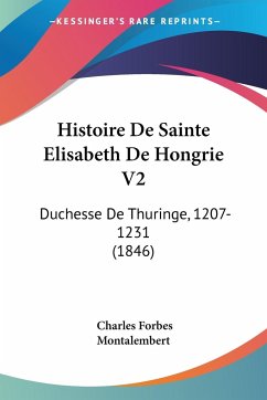 Histoire De Sainte Elisabeth De Hongrie V2 - Montalembert, Charles Forbes