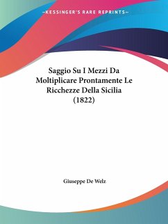 Saggio Su I Mezzi Da Moltiplicare Prontamente Le Ricchezze Della Sicilia (1822) - De Welz, Giuseppe