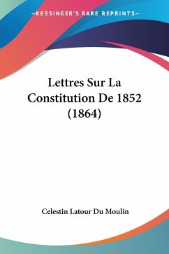 Lettres Sur La Constitution De 1852 (1864) - Du Moulin, Celestin Latour