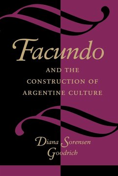 Facundo and the Construction of Argentine Culture - Goodrich, Diana Sorensen