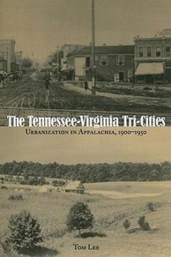 The Tennessee-Virginia Tri-Cities: Urbanization in Appalachia, 1900-1950 - Lee, Tom