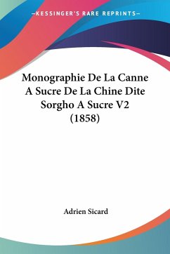 Monographie De La Canne A Sucre De La Chine Dite Sorgho A Sucre V2 (1858) - Sicard, Adrien