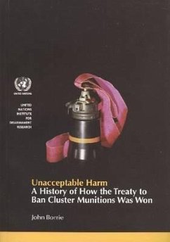 Unacceptable Harm: A History of How the Treaty to Ban Cluster Munitions Was Won - United Nations; Borrie, John