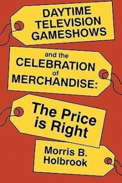 Daytime Television Gameshows and the Celebration of Merchandise - Holbrook, Morris B