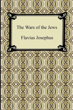 The Wars of the Jews - Josephus, Flavius; Whiston, William