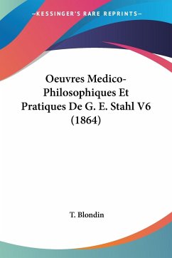 Oeuvres Medico-Philosophiques Et Pratiques De G. E. Stahl V6 (1864)