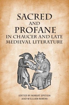Sacred and Profane in Chaucer and Late Medieval Literature - Epstein, Robert; Robins, Will