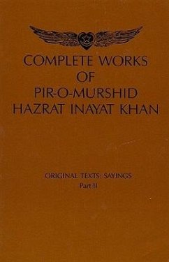 Complete Works of Pir-O-Murshi Hazrat Inayat Khan: Original Texts: Sayings Part II: Original Texts: Sayings Part II - Alexander, Gail