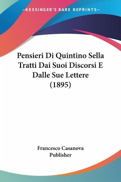 Pensieri Di Quintino Sella Tratti Dai Suoi Discorsi E Dalle Sue Lettere (1895) - Francesco Casanova Publisher