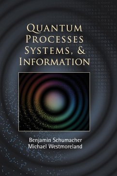 Quantum Processes Systems, and Information - Schumacher, Benjamin (Kenyon College, Ohio); Westmoreland, Michael (Denison University, Ohio)