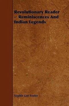 Revolutionary Reader - Reminiscences and Indian Legends - Foster, Sophie Lee