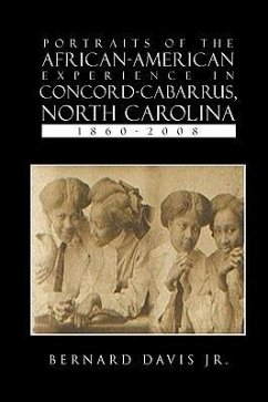 Portraits of the African-American Experience in Concord-Cabarrus, North Carolina 1860-2008 - Davis, Bernard Jr.