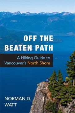 Off the Beaten Path: A Hiking Guide to Vancouver's North Shore, Expanded Second Edition - Watt, Norman D.