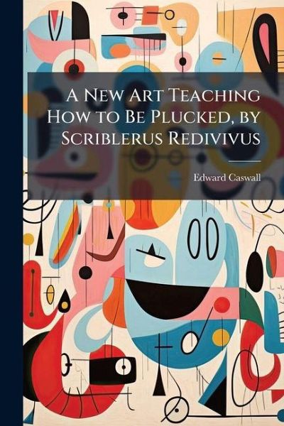 A New Art Teaching How to Be Plucked, by Scriblerus Redivivus A New Art Teaching How to Be Plucked, by Scriblerus Redivivus