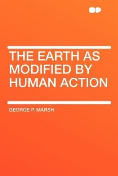 The Earth as Modified by Human Action - Marsh, George Perkins