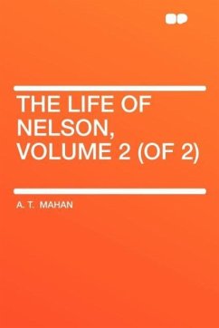 The Life of Nelson, Volume 2 (of 2) - Mahan, A. T.
