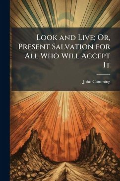 Cover Look and Live; Or, Present Salvation for All Who Will Accept It
