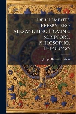 Cover De Clemente Presbytero Alexandrino Homine, Scriptore, Philosopho, Theologo