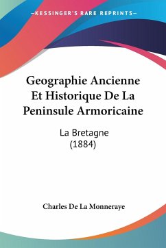 Geographie Ancienne Et Historique De La Peninsule Armoricaine - De La Monneraye, Charles