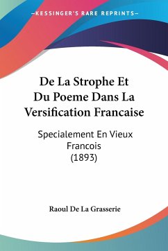 De La Strophe Et Du Poeme Dans La Versification Francaise - De La Grasserie, Raoul