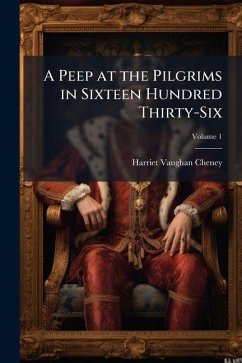 A Peep at the Pilgrims in Sixteen Hundred Thirty-Six - Cheney, Harriet Vaughan