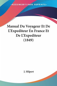 Manual Du Voyageur Et De L'Expediteur En France Et De L'Expediteur (1849)