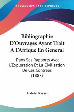 Bibliographie D'Ouvrages Ayant Trait A L'Afrique En General - Kayser, Gabriel