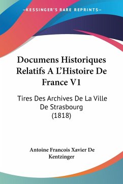 Documens Historiques Relatifs A L'Histoire De France V1 - De Kentzinger, Antoine Francois Xavier