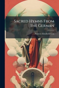 Sacred Hymns From the German - Cox, Frances Elizabeth