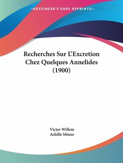 Recherches Sur L'Excretion Chez Quelques Annelides (1900) - Willem, Victor; Minne, Achille