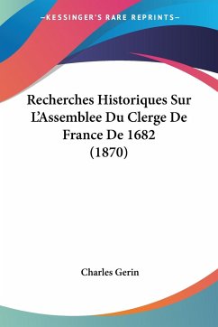 Recherches Historiques Sur L'Assemblee Du Clerge De France De 1682 (1870) - Gerin, Charles