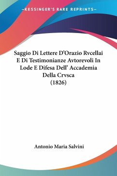 Saggio Di Lettere D'Orazio Rvcellai E Di Testimonianze Avtorevoli In Lode E Difesa Dell' Accademia Della Crvsca (1826)