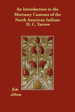 An Introduction to the Mortuary Customs of the North American Indians - Yarrow, H. C.