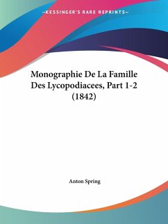 Monographie De La Famille Des Lycopodiacees, Part 1-2 (1842) - Spring, Anton