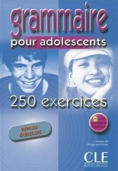 Grammaire 250 exercices pour adolescents - Niveau debutant - Cahier d'activites