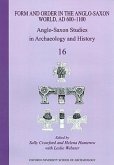 Anglo-Saxon Studies in Archaeology and History: Volume 16 - Form and Order in the Anglo-Saxon World, Ad 400-1100