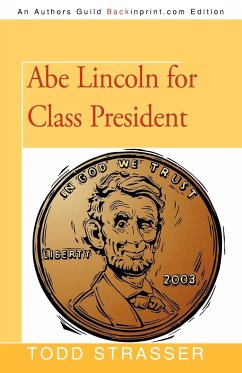 Abe Lincoln for Class President - Todd Strasser, Strasser; Strasser, Todd