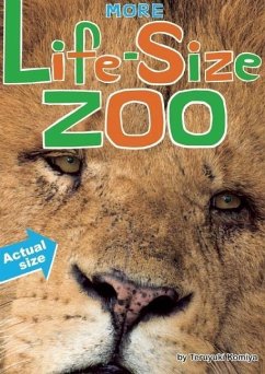 More Life-Size Zoo: Lion, Hippopotamus, Polar Bear and More--An All New Actual-Size Animal Encyclopedia - Komiya, Teruyuki