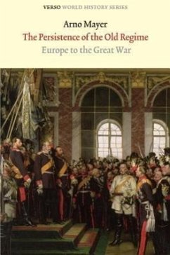 The Persistence of the Old Regime: Europe to the Great War - Mayer, Arno J.