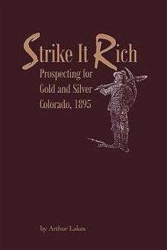 Strike It Rich - Prospecting for Gold and Silver - Colorado, 1895 - Lakes, Arthur