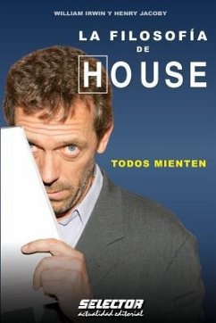 La Filosofía de HOUSE: Todos Mienten - Jacoby, Henry; Irwin, William