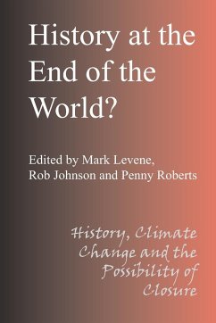 History at the End of the World - Levene, Mark; Johnson, Rob; Roberts, Penny