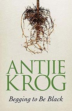 Begging to Be Black - Krog, Antjie