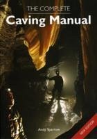 The Complete Caving Manual - Sparrow, Andy