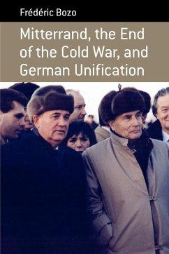 Mitterrand, the End of the Cold War, and German Unification - Bozo, Frdric; Bozo, Frederic