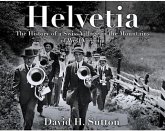 Helvetia: The History of a Swiss Village in the Mountains of West Virginia