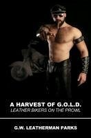 A Harvest of G.O.L.D.: Leather Bikers On The Prowl - Parks, G. W. Leatherman