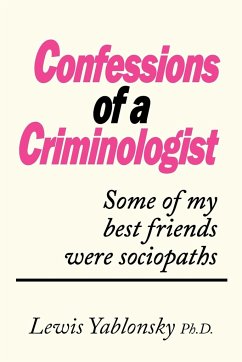 Confessions of a Criminologist - Lewis Yablonsky Ph. D., Yablonsky Ph. D.; Lewis Yablonsky Ph. D.