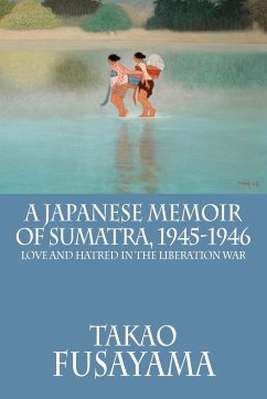 A Japanese Memoir of Sumatra, 1945-1946 - Fusayama, Takao