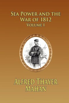 Sea Power and the War of 1812 - Volume 1 - Mahan, Alfred Thayer